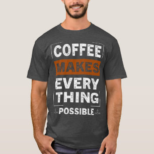 Camiseta El Café Hace Todo Lo Posible Para Que La Cafetería