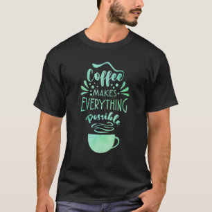 Camiseta El Café Hace Todo Lo Posible Para Tomar Un Café De