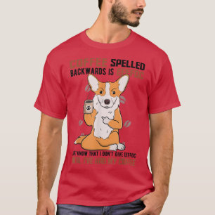 Camiseta El CAFÉ hacia atrás es EEFFOC y la bebida Corgi