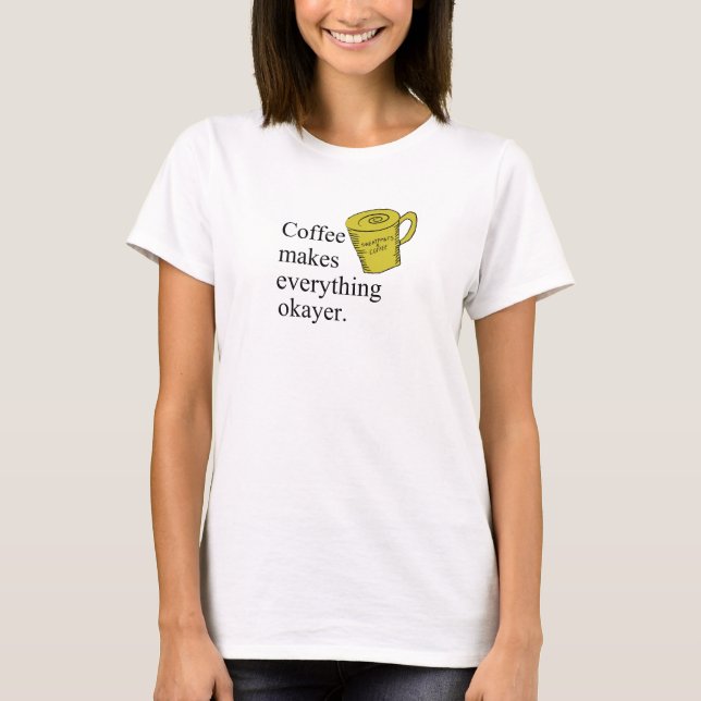 Camiseta El café lo hace todo bueno (Anverso)