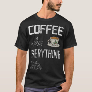 Camiseta El café lo hace todo mejor, el café divertido impr