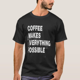Camiseta El café lo hace todo posible