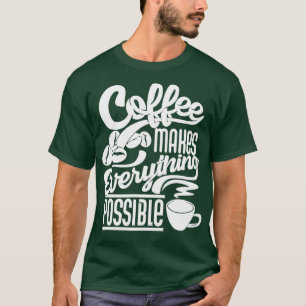 Camiseta El café lo hace todo posible el slogan del café.