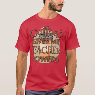 Camiseta El café me da facultades de profesores diciendo