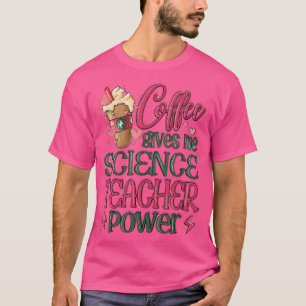 Camiseta El café me da poder de profesor de ciencias