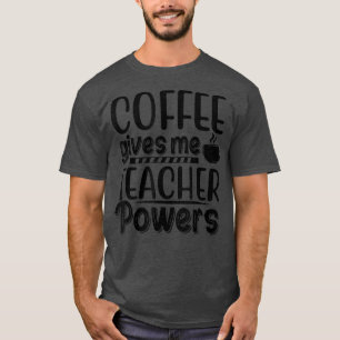 Camiseta El Café Me Da Poderes Docentes De Nuevo A La Escue