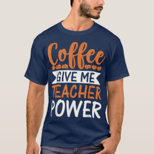 Camiseta El café me da poderes docentes divertidos