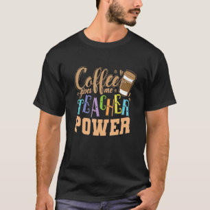 Camiseta El café me da profesores de profesión de poder