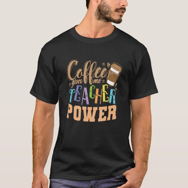 Camiseta El café me da profesores de profesión de poder (Anverso)