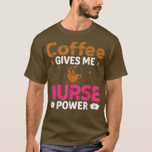 Camiseta El café me da una enfermera Power Caffeine Lover E