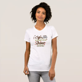 Camiseta "El café me empieza, Jesús me mantiene en marcha"