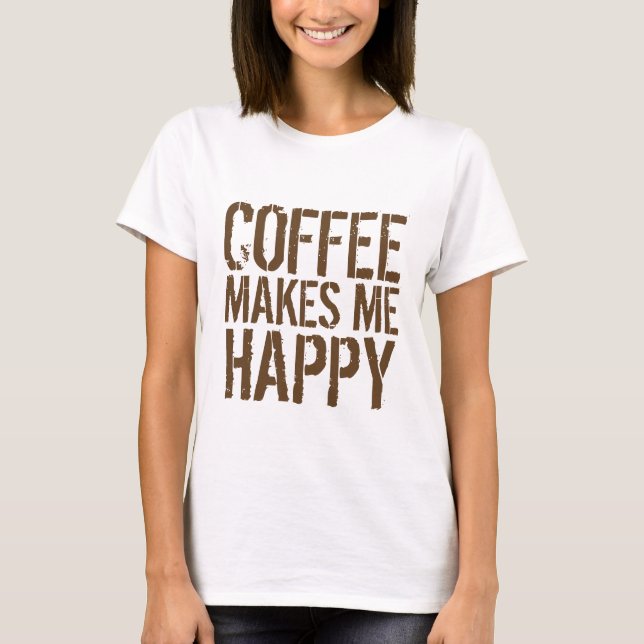 Camiseta El Café Me Hace Feliz (Anverso)