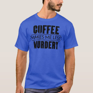 Camiseta El café me hace menos asesino 3