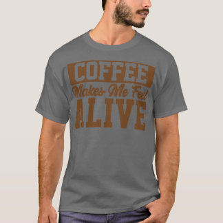 Camiseta El café me hace sentir amante del café vivo