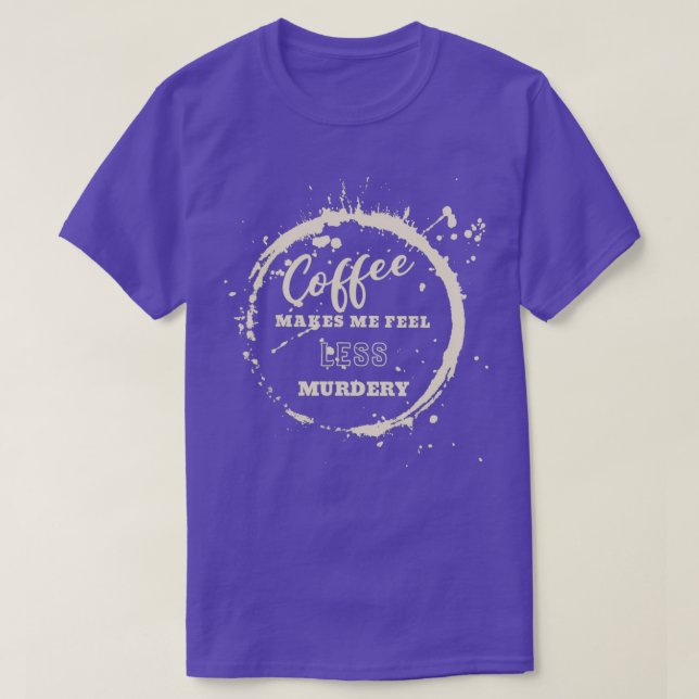 Camiseta El Café Me Hace Sentir Menos Café Asesino Hombres. (Diseño del anverso)
