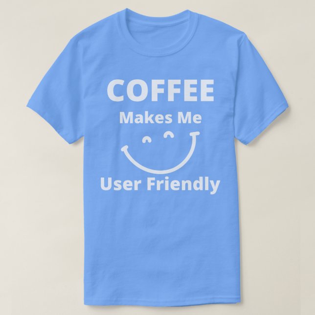 Camiseta El café me hace un café divertido y amigable para  (Diseño del anverso)