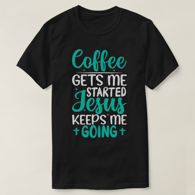 Camiseta El café me lleva a empezar Jesús me mantiene yendo (Diseño del anverso)