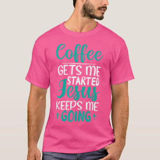 Camiseta El café me lleva a empezar Jesús me mantiene yendo