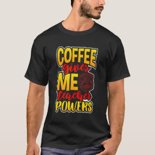 Camiseta El Café Otorga Poderes Docentes A Los Profesores