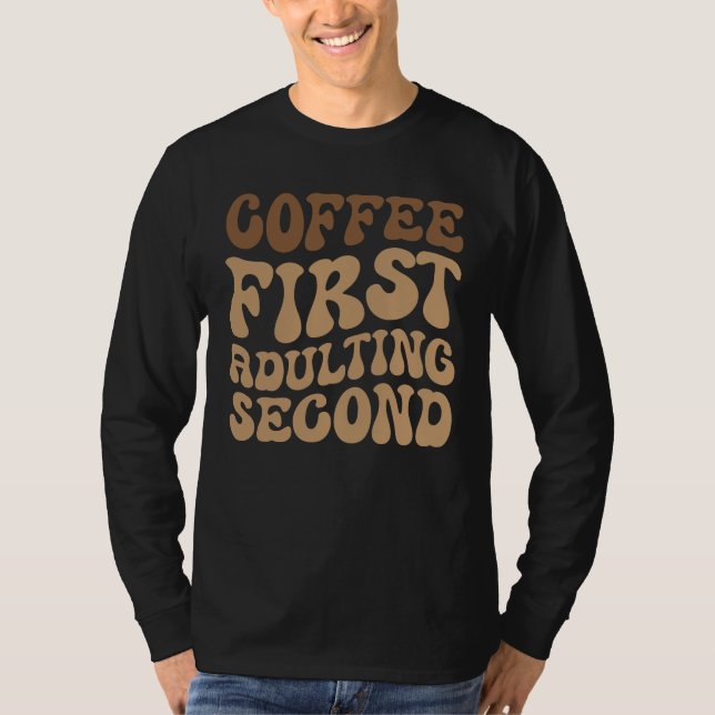Camiseta El Café Primero, Adulto Después Funny Caffeine Lov (Anverso)