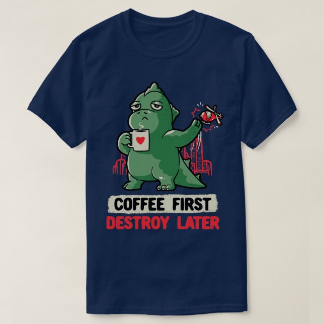 Camiseta El café primero destruye luego cute gracioso regal (Diseño del anverso)