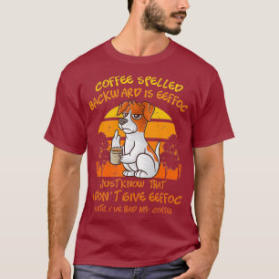 Camiseta El Café Que Se Espolea Hacia Atrás Es Eeffoc Funny