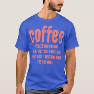 Camiseta El Café Que Se Espolea Hacia Atrás Es Eeffoc Y Yo 