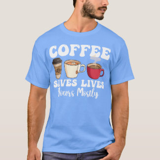 Camiseta El café salva vidas la tuya principalmente diverti