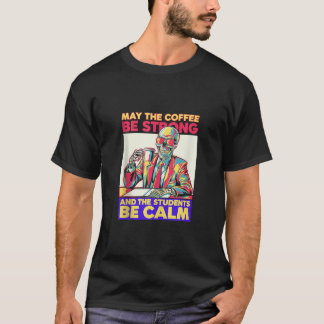 Camiseta El Café Sean Estudiantes Fuertes Un Profesor De Es