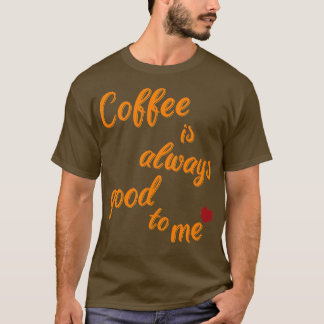 Camiseta El café siempre está ahí para mí 1