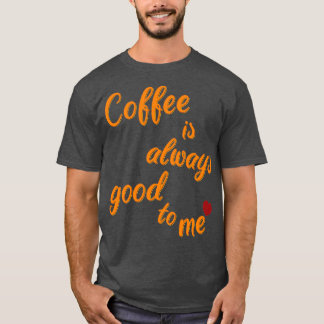 Camiseta El café siempre está ahí para mí 2