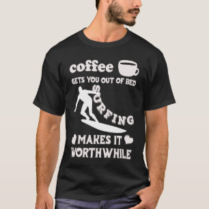 Camiseta El Café Te Saca De La Cama El Surf Merece La Pena