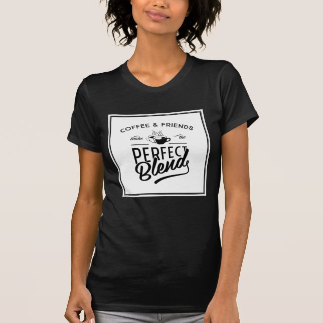Camiseta El café y los amigos hacen la mezcla perfecta (Anverso)