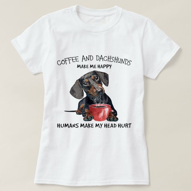 Camiseta El Café Y Los Dachshunds Me Hacen Feliz A Los Huma (Diseño del anverso)