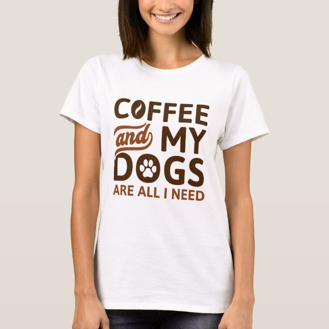 Camiseta El Café Y Mis Perros Son Todo Lo Que Necesito (Anverso)