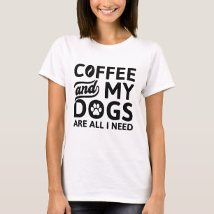 Camiseta El Café Y Mis Perros Son Todo Lo Que Necesito