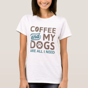 Camiseta El Café Y Mis Perros Son Todo Lo Que Necesito