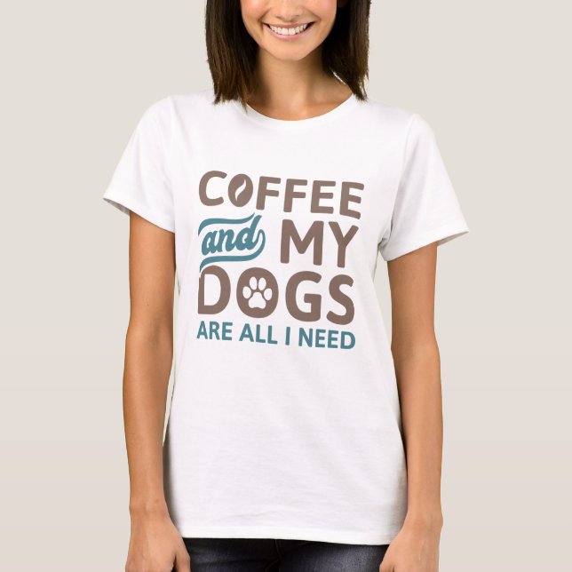 Camiseta El Café Y Mis Perros Son Todo Lo Que Necesito (Anverso)