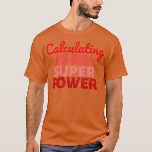 Camiseta El cálculo es mi Super Power 2