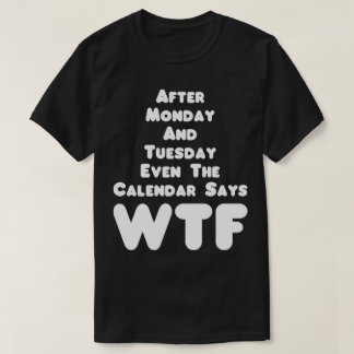 Camiseta El calendario dice WTF Humor Tee