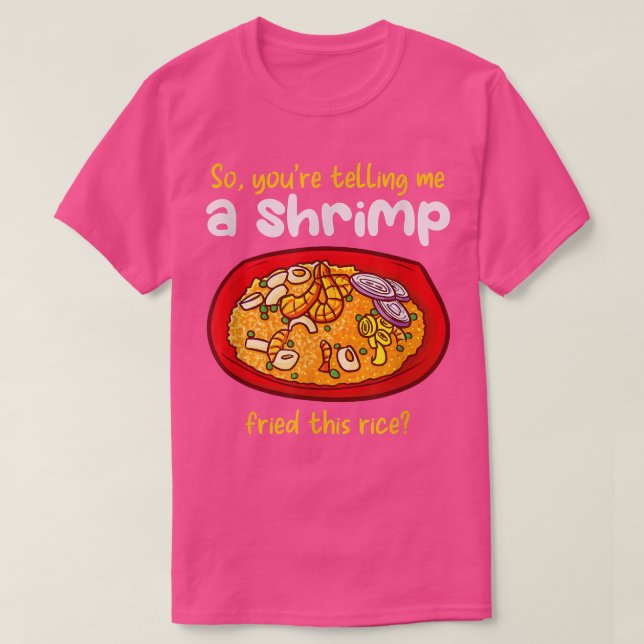 Camiseta El Camarón Frió Este Arroz Cocinando Arroz Frito (Diseño del anverso)