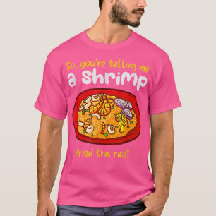 Camiseta El Camarón Frió Este Arroz Cocinando Arroz Frito