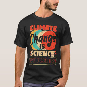 Camiseta El cambio climático es ciencia, no naturaleza polí