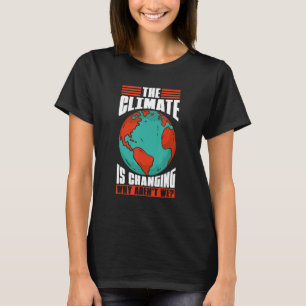 Camiseta El cambio climático está cambiando el clima del ca