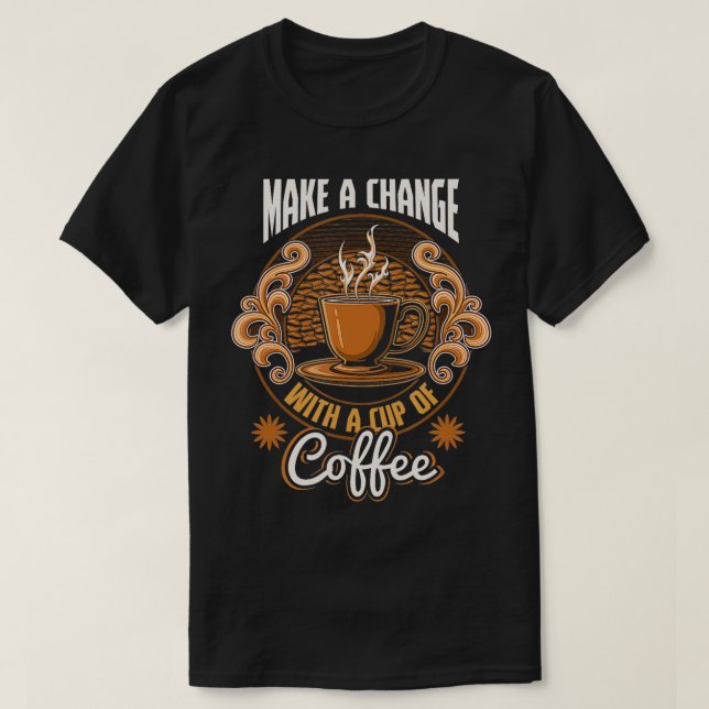 Camiseta El Cambio Motivador Con Una Copa De Cafetería (Diseño del anverso)