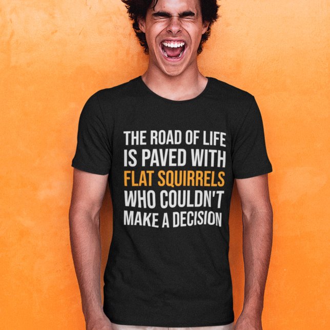 Camiseta El camino de la vida está pavimentado con ardillas (Subido por el creador)