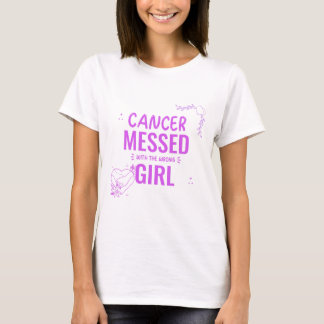 Camiseta "El Cáncer Se Equivoca Con El Chica Equivocado"
