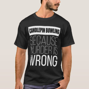 Camiseta El Candlepin Bowling Porque El Asesinato Está Equi