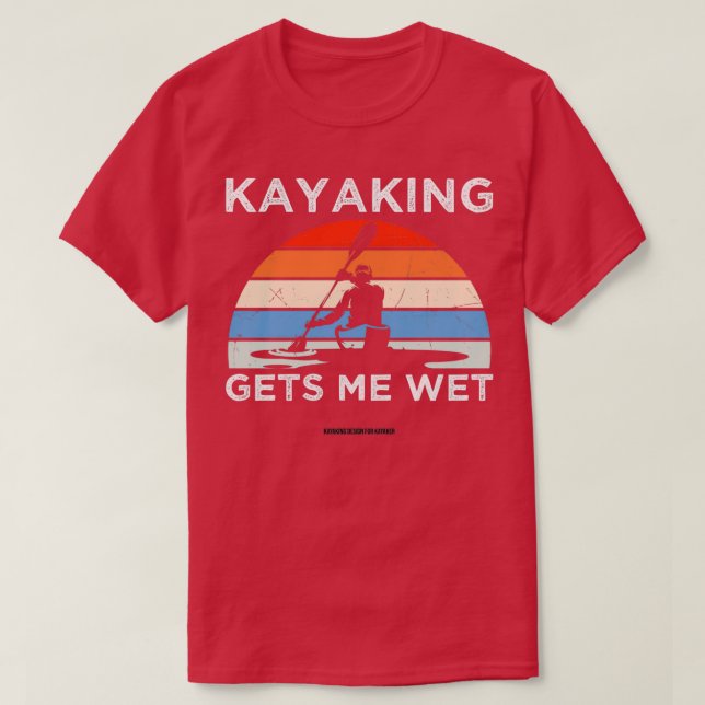 Camiseta El canoaje divertido del kayak me pone caliente 2 (Diseño del anverso)