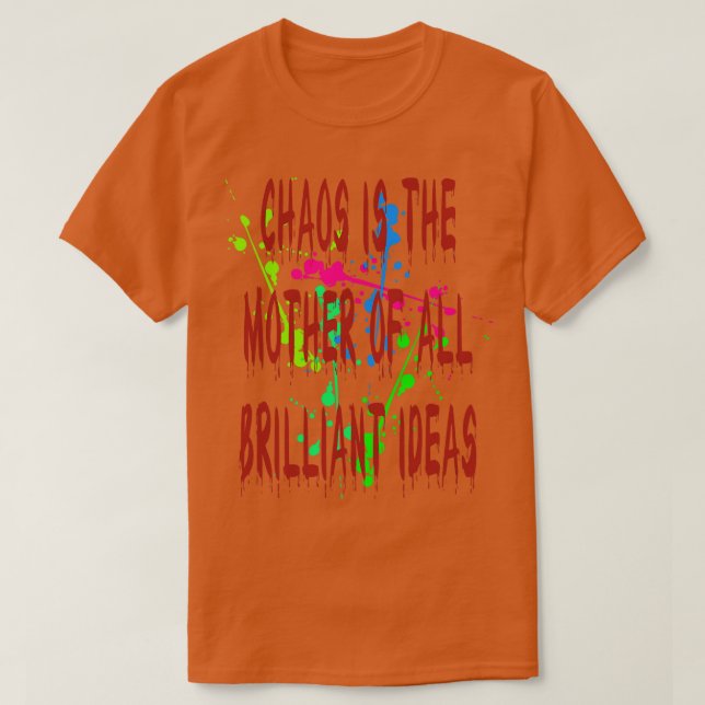 Camiseta El Caos Es La Madre De Todas Las Ideas Brillantes (Diseño del anverso)
